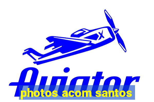 photos acom santos